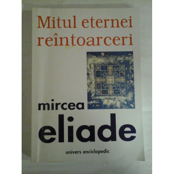 MITUL ETERNEI REINTOARCERI (Arhetipuri si repetare) - MIRCEA ELIADE MITUL ETERNEI REINTOARCERI (Arhetipuri si repetare) - MIRCEA ELIADE